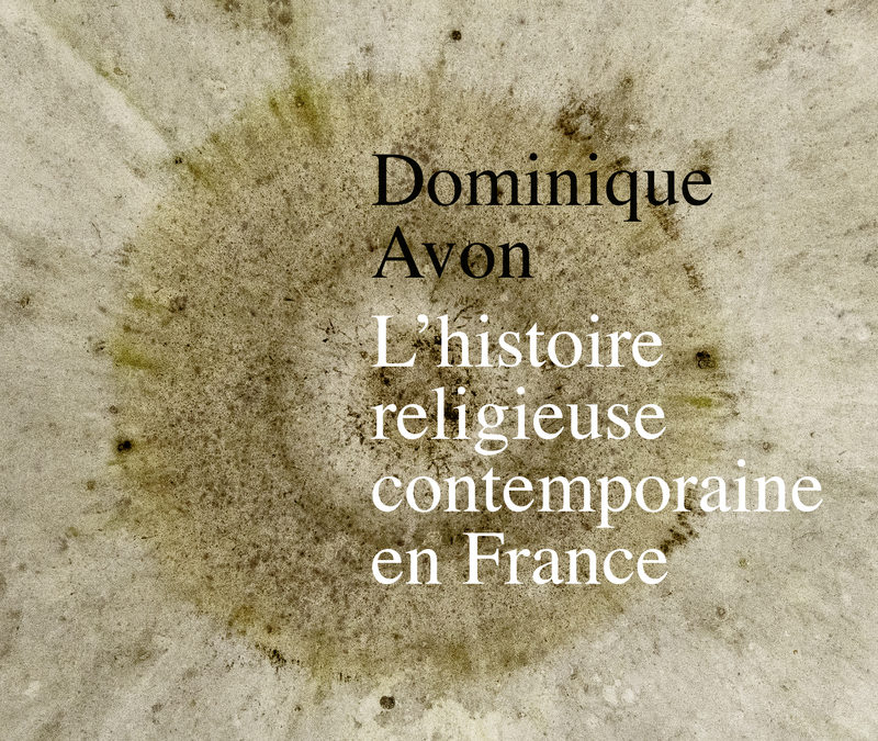 Parution – Dominique Avon : “L’Histoire religieuse contemporaine en France” – 24 mars 2022