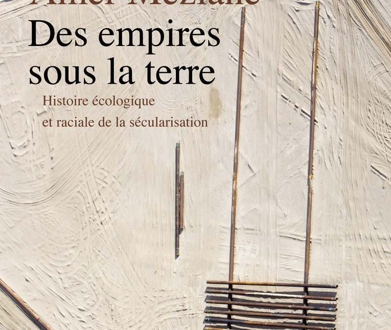 Recension – Jean Baubérot à propos des « Empires sous la terre » de Mohamad Amer Meziane