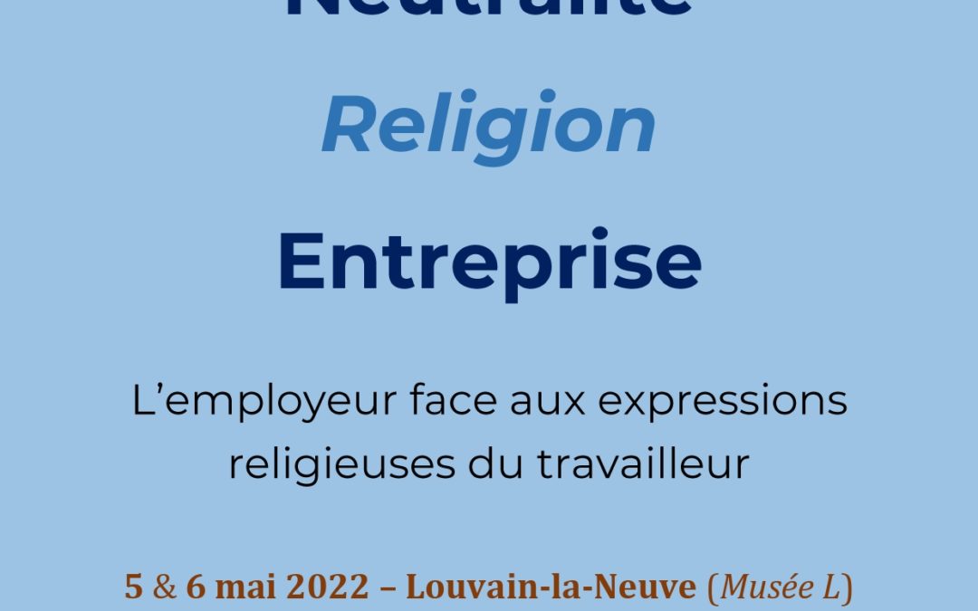 Colloque : « Neutralité, Religion, Entreprise » – 5 & 6 mai 2022